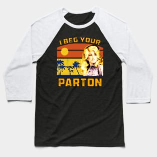 Beg your parton Baseball T-Shirt